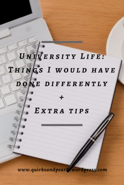 University Life: Things I would have done differently + Extra tips